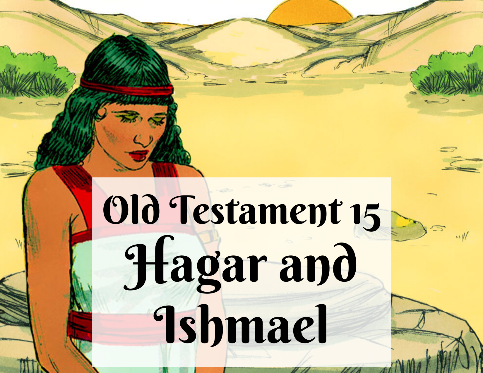 OT 015 - Hagar and Ishmael